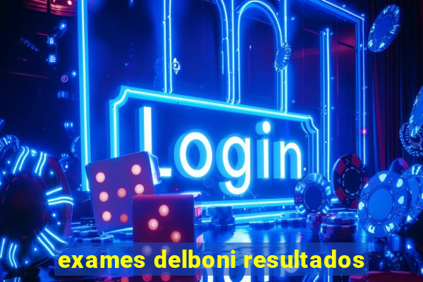 exames delboni resultados